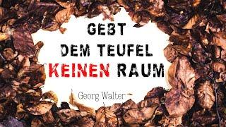 Gebt dem Teufel keinen Raum - Georg Walter