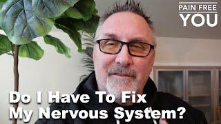 Do I Have To Fix My Nervous System?