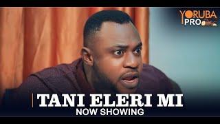 TANI ELERI MI Latest Yoruba Movie 2024 | Odunlade Adekola | Ayo Olaiya | Eniola Ajao | Mr Latin