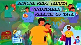 SESIUNE REIKI TACUTA-VINDECAREA RELATEI CU TATA {detalii in descriere)