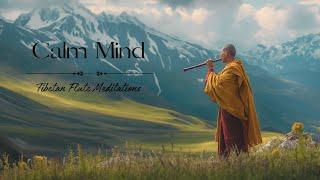 Calm Mind | Tibetan Flute Meditation Music | Healing, Relaxing, Stress Relief Music