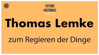 Thomas Lemke zum Regieren der Dinge | Future Histories S02E36