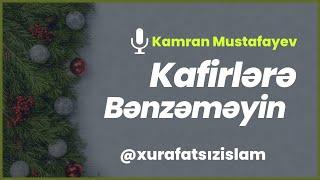 KAFİRLƏRƏ BƏNZƏMƏYİN.