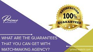 What are the guarantees that you get with matchmaking agency?