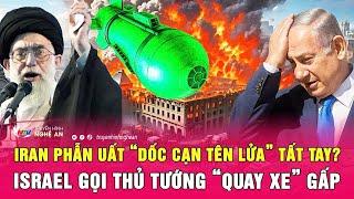 Điểm nóng quốc tế: Iran phẫn uất “dốc cạn tên lửa” tất tay? Israel gọi Thủ tướng “quay xe” gấp
