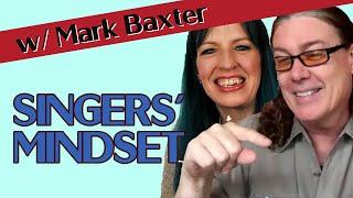 ‍ The MINDSET of a SINGER w/ Mark Baxter ‍