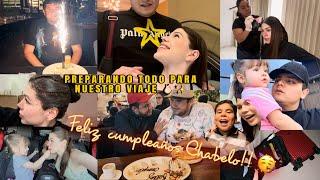 PREPARÁNDONOS PARA VIAJE DE FESTEJO Y TRABAJO… FELIZ CUMPLEAÑOS CHABELO | VLOG