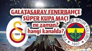 Galatasaray Fenerbahçe süper kupa maçı ne zaman? hangi kanalda? derbi maç #galatasaray