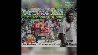 Struggle Man -- Christopher K Kindin -- (2024) PNG Official Music