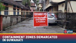 Containment Zones Declared in Guwahati  | Guwahati Plus Video Report