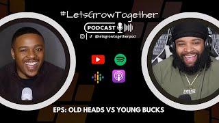 Let's Grow Together Podcast x Old Heads vs. Young Bucks