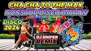 CHA CHA TO THE MAX DISCO NONSTOP PART 3