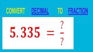 CONVERT    DECIMAL     5.335 =  ?/?        TO     FRACTION