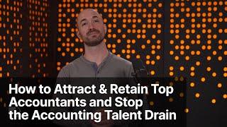 How to Attract and Retain Top Accountants & Stop the Accounting Talent Drain