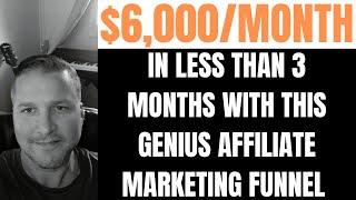 This Affiliate Marketing Funnel Makes Me $6,000/Month In Less Than 3 Months?