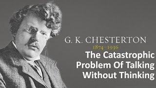 The Catastrophic Problem Of Talking Without Thinking | GK Chesterton