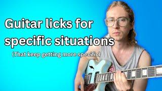 Guitar Licks for Specific Situations (and they keep getting more specific)