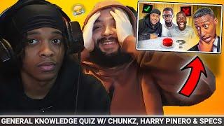 SPECS HAS TO STOP THIS  | REACTING TO GENERAL KNOWLEDGE QUIZ W/ CHUNKZ, HARRY PINERO & SPECS