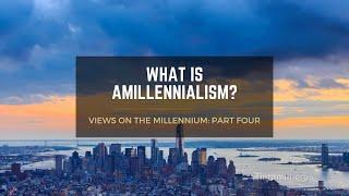 Topic Video: What Is Amillennialism?