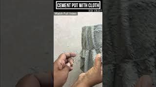 How to Make CEMENT POT  with Cloth. | Cement Craft Ideas. | DIY Cement Planters.#shorts