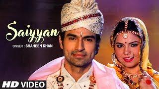 Latest Video Song "SAIYYAN" Shaheen Khan Feat. Rekha Rana, Sameer Arora New Video Song 2019