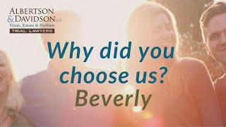 Client Testimonials: Beverly: Why Choose Albertson & Davidson, LLP?