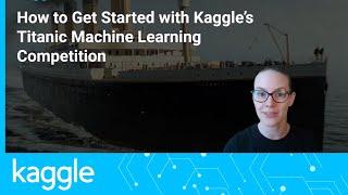 How to Get Started with Kaggle’s Titanic Competition | Kaggle