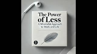 S1EP002 Podcast: The Power of Less A Minimalist Approach to Work and Life