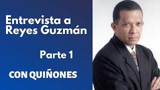 REYES GUZMÁN- PARTE 1 | CON QUIÑONES