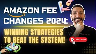 Amazon Fee Changes 2024: Winning Strategies to Beat the System!