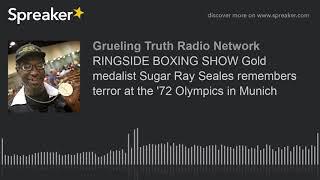 RINGSIDE BOXING SHOW Gold medalist Sugar Ray Seales remembers terror at the '72 Olympics in Munich