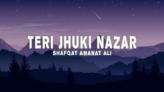 Shafqat Amanat Ali - Teri Jhuki Nazar (Lyrics)