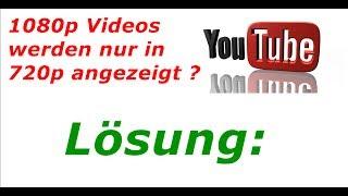 Youtube: 1080p Videos nur in 720p sichtbar? Lösung !