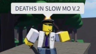 Deaths in Slow-Mo V.2 | Roblox Be dead forever simulator