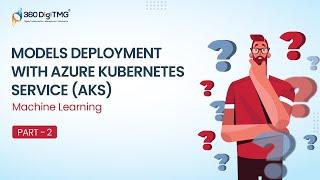 Machine Learning | Models Deployment with Azure Kubernetes Service (AKS) | Part 2 | 360DigiTMG