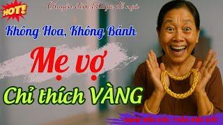 Mẹ Vợ Khó Chiều Không Nhận Hoa, Không Nhận Bánh Kem – Chỉ Nhận VÀNG | Chuyện Thật 100 %