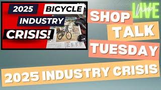  Shop Talk Tuesday  2025 Bicycle Industry Crisis ️ Latest Topics