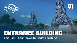 Building the Main Entrance - Countdown to Planet Coaster 2 - Epic Park