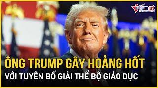 Nước Mỹ “dậy sóng”, ông Trump tuyên bố giải thể Bộ Giáo dục gây hoảng hốt | Báo VietNamNet