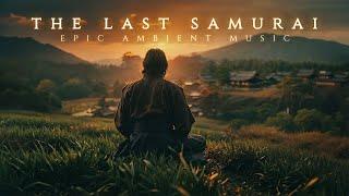 The Last Samurai Ambience - An Epic Ambient Music for Deep Focus and Relaxation - Epic Choir Music