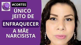 #cortes | ÚNICA FORMA DE ENFRAQUECER A MÃE NARCISISTA