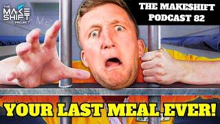 Your DEATH ROW MEAL REQUEST!? ️ The Makeshift Podcast 82 ️