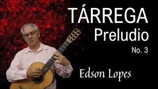 Edson Lopes plays TÁRREGA: Preludio No. 3