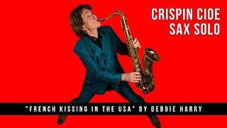 Crispin Cioe Sax Solo on "French Kissin' in the USA" by Debbie Harry