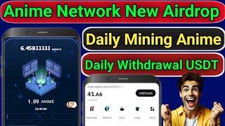 Anime Network New Airdrop | Daily Mining Anime Tokens | Daily USDT Withdrawal | New Mining Airdrop