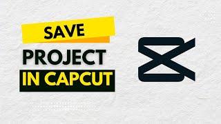 How to Save your Project in Capcut