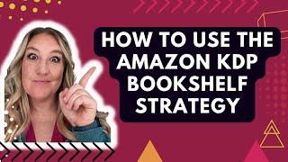 How To Use The Amazon KDP Bookshelf Strategy