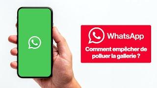 Comment empêcher WhatsApp de polluer la galerie ?