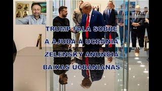 TRUMP FALA SOBRE A AJUDA À UCRÂNIA E ZELENSKY ANUNCIA BAIXAS UCRANIANAS