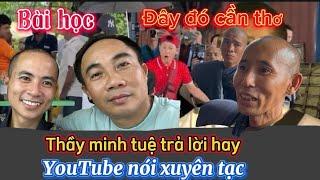 Bài học cho đây đó cần thơ. Thầy minh tuệ trả lời hay. Các YouTube xuyên tạc